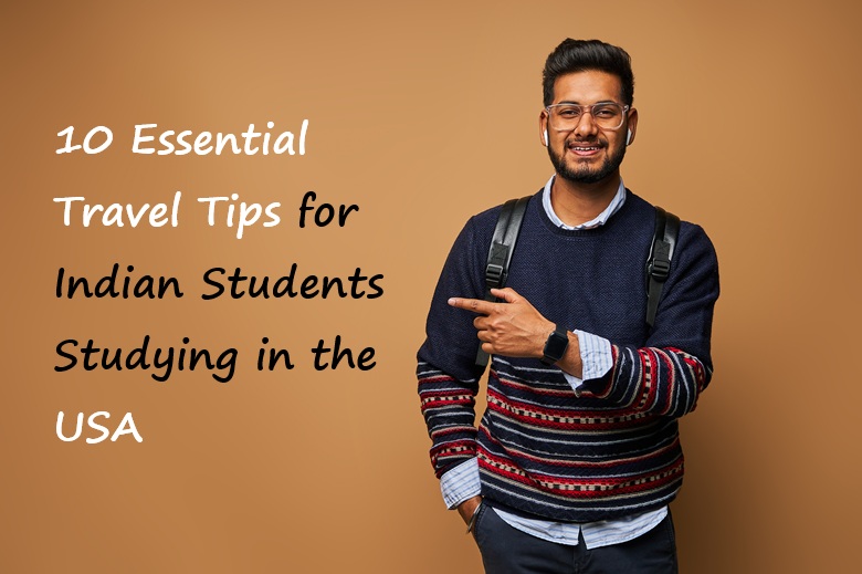 10 Essential Travel Tips for Indian Students Studying in the USA