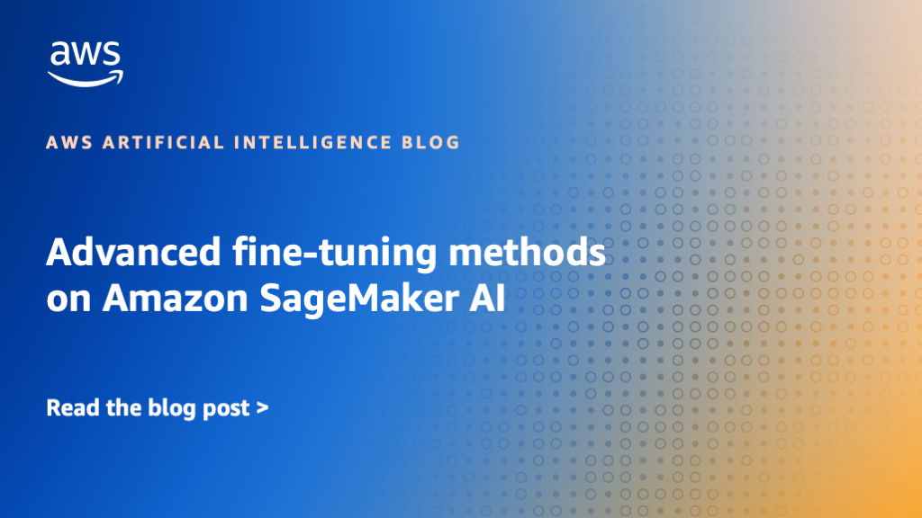 Advanced-fine-tuning-methods-on-Amazon-SageMaker-AI.png