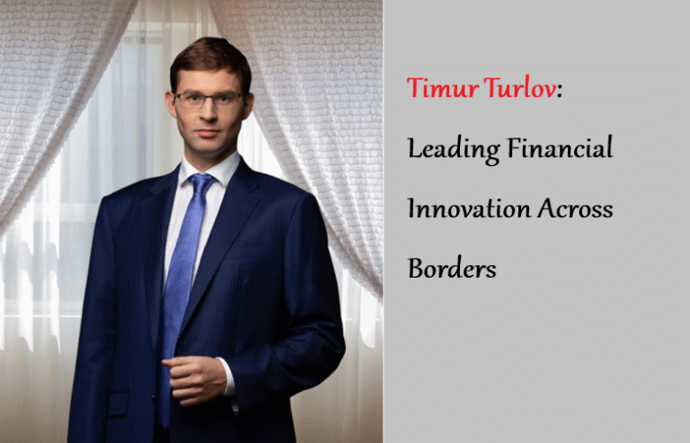 Timur Turlov: Leading Financial Innovation Across Borders