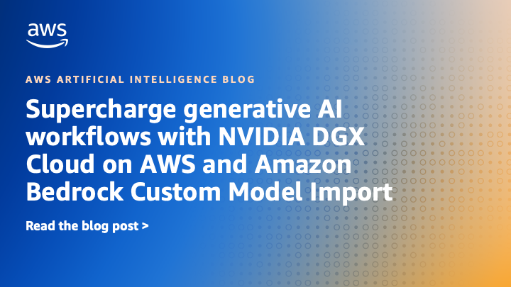 Supercharge-generative-AI-workflows-with-NVIDIA-DGX-Cloud-on-AWS.png