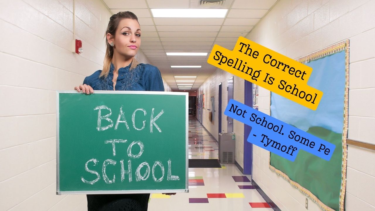 The Correct Spelling Is School Not School. Some Pe