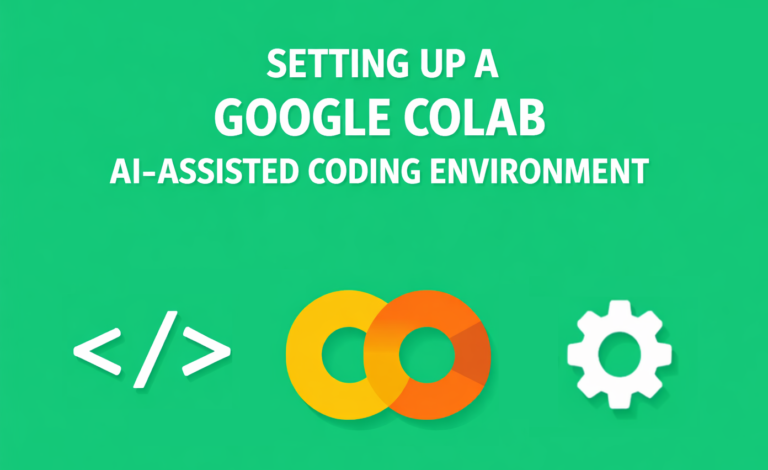 Setting-Up-a-Google-Colab-AI-Assisted-Coding-Environment-That-Actually.png