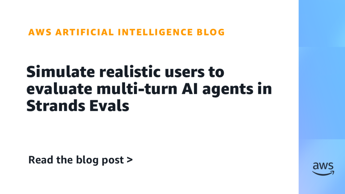 Simulate-realistic-users-to-evaluate-multi-turn-AI-agents-in-Strands.png